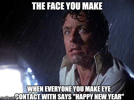 Don't say it! | THE FACE YOU MAKE; WHEN EVERYONE YOU MAKE EYE CONTACT WITH SAYS "HAPPY NEW YEAR" | image tagged in happy new year | made w/ Imgflip meme maker