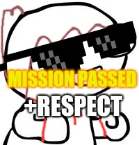 fsjal | MISSION PASSED; +RESPECT | image tagged in fsjal | made w/ Imgflip meme maker