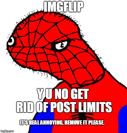 y u do dis | IMGFLIP; Y U NO GET RID OF POST LIMITS; IT'S REAL ANNOYING, REMOVE IT PLEASE. | image tagged in y u do dis | made w/ Imgflip meme maker