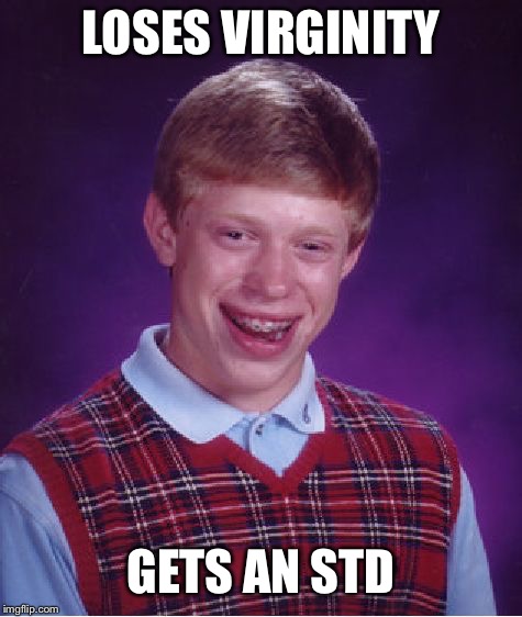 Bad Luck Brian Meme | LOSES VIRGINITY; GETS AN STD | image tagged in memes,bad luck brian | made w/ Imgflip meme maker