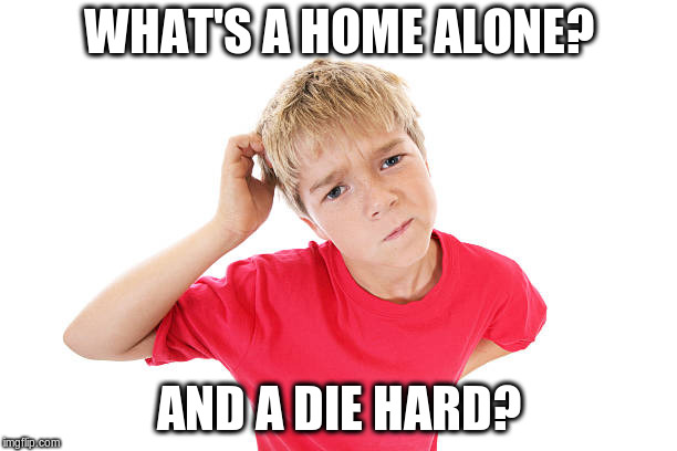WHAT'S A HOME ALONE? AND A DIE HARD? | made w/ Imgflip meme maker