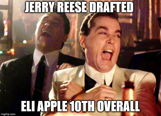 Goodfellas Laugh | JERRY REESE DRAFTED; ELI APPLE 10TH OVERALL | image tagged in goodfellas laugh | made w/ Imgflip meme maker