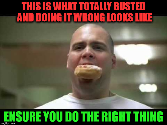 Sometimes A Jelly Doughnut Is Just Wrong | THIS IS WHAT TOTALLY BUSTED AND DOING IT WRONG LOOKS LIKE; ENSURE YOU DO THE RIGHT THING | image tagged in totally busted private pyle,oh wow doughnuts,totally busted,first world metal problems,the most painful doughnut ever,disgusting | made w/ Imgflip meme maker