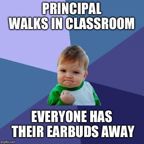 Success Kid Meme | PRINCIPAL WALKS IN CLASSROOM; EVERYONE HAS THEIR EARBUDS AWAY | image tagged in memes,success kid | made w/ Imgflip meme maker