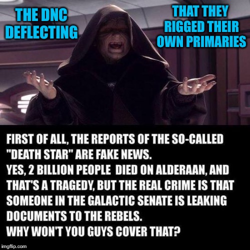 Explaining political treachery Star Wars style | THAT THEY RIGGED THEIR OWN PRIMARIES; THE DNC DEFLECTING | image tagged in dnc,rigged,primaries,emperor palpatine,fake news,wikileaks | made w/ Imgflip meme maker