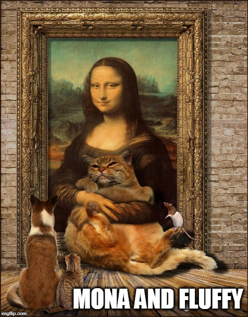 MONA AND FLUFFY | image tagged in cats,mona lisa | made w/ Imgflip meme maker