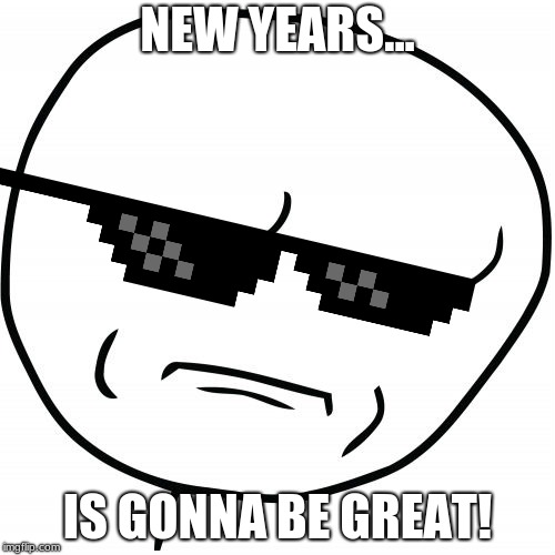 Rage comics | NEW YEARS... IS GONNA BE GREAT! | image tagged in rage comics | made w/ Imgflip meme maker