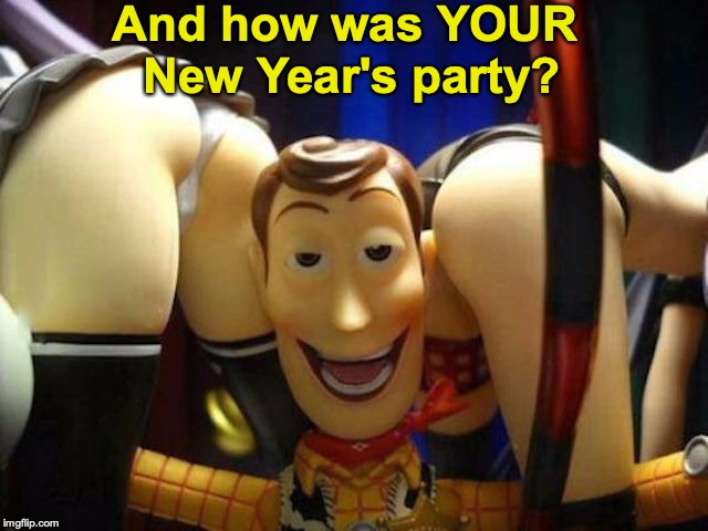 New Year's Round Up | And how was YOUR New Year's party? | image tagged in happy new year,woody,party | made w/ Imgflip meme maker
