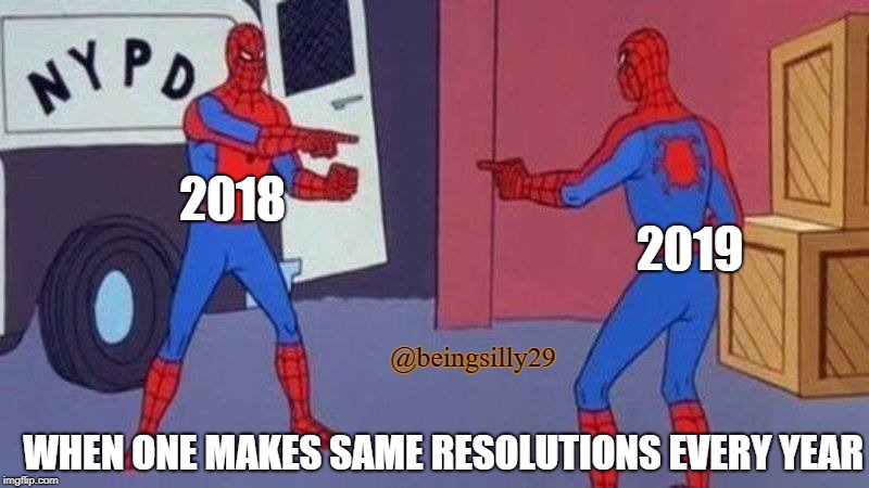 surprised spidermen | 2018; 2019; @beingsilly29; WHEN ONE MAKES SAME RESOLUTIONS EVERY YEAR | image tagged in surprised spidermen | made w/ Imgflip meme maker