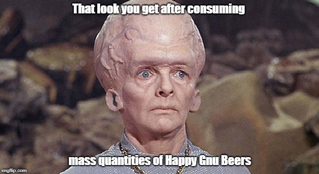 star trek exploding head | That look you get after consuming; mass quantities of Happy Gnu Beers | image tagged in star trek exploding head | made w/ Imgflip meme maker