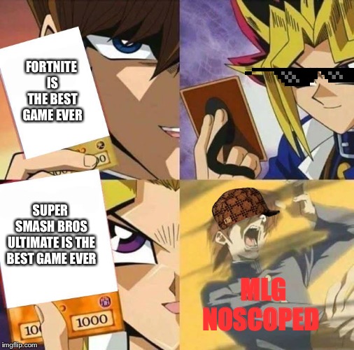 Best game ever yugioh card draw | FORTNITE IS THE BEST GAME EVER; SUPER SMASH BROS ULTIMATE IS THE BEST GAME EVER; MLG NOSCOPED | image tagged in yugioh card draw | made w/ Imgflip meme maker