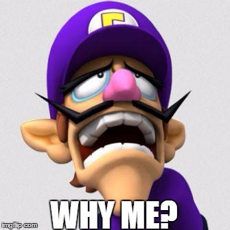 why me? | WHY ME? | image tagged in sad waluigi,why me | made w/ Imgflip meme maker