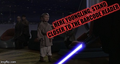 Anakin Kills Younglings | HERE YOUNGLING, STAND CLOSER TO THE BARCODE READER | image tagged in anakin kills younglings | made w/ Imgflip meme maker