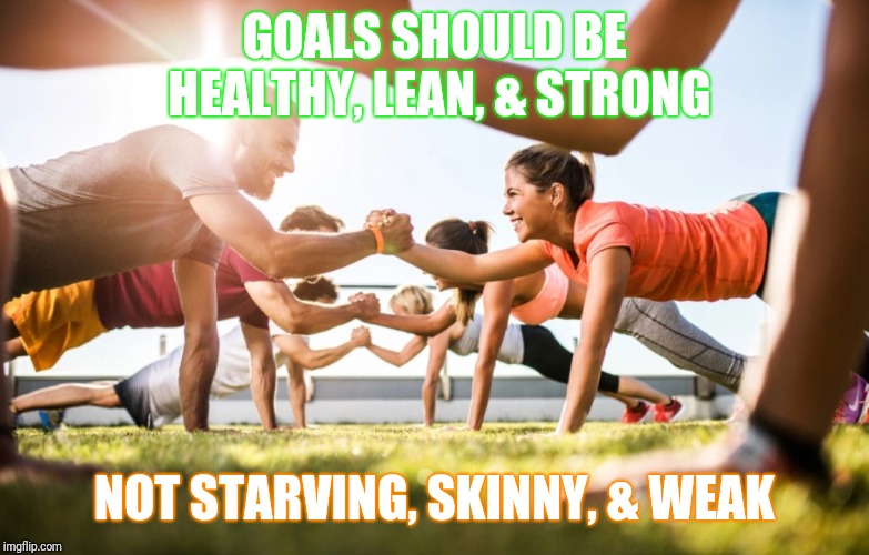 Strong not skinny | GOALS SHOULD BE HEALTHY, LEAN, & STRONG; NOT STARVING, SKINNY, & WEAK | image tagged in strong not skinny,fitness,exercise,healthy,gym,workout | made w/ Imgflip meme maker