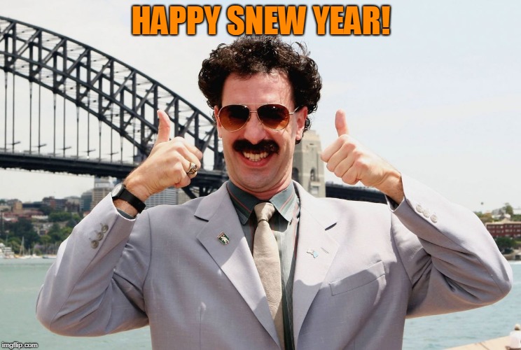 Borat Thumbs Up | HAPPY SNEW YEAR! | image tagged in borat thumbs up | made w/ Imgflip meme maker