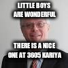 bob hornick | LITTLE BOYS ARE WONDERFUL; THERE IS A NICE ONE AT 3605 KARIYA | image tagged in bob hornick | made w/ Imgflip meme maker