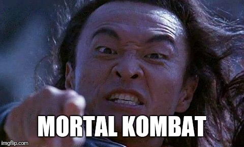 Mortal Kombat | MORTAL KOMBAT | image tagged in mortal kombat | made w/ Imgflip meme maker