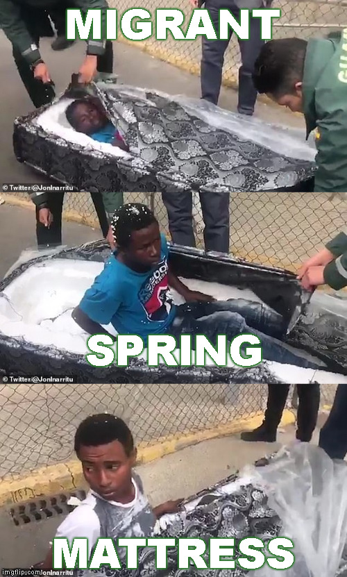 better board a coffin next time !? | MIGRANT; SPRING; MATTRESS | image tagged in memes,illegal immigration | made w/ Imgflip meme maker