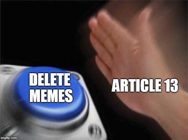 Blank Nut Button | DELETE MEMES; ARTICLE 13 | image tagged in memes,blank nut button | made w/ Imgflip meme maker