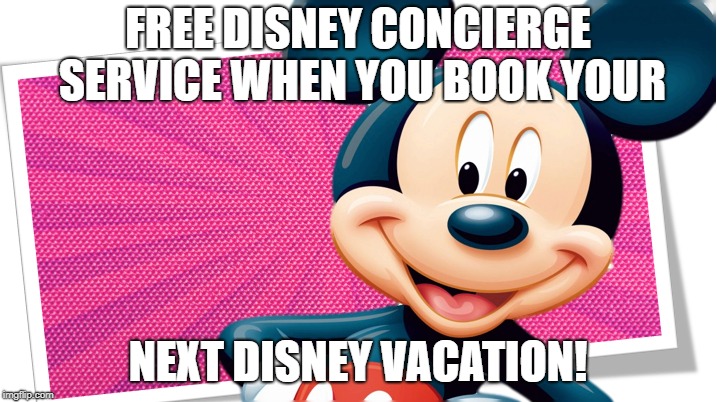 FREE DISNEY CONCIERGE SERVICE WHEN YOU BOOK YOUR; NEXT DISNEY VACATION! | made w/ Imgflip meme maker