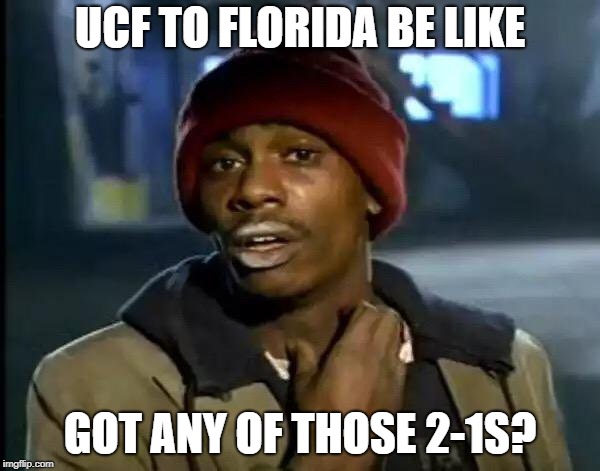 Y'all Got Any More Of That Meme | UCF TO FLORIDA BE LIKE; GOT ANY OF THOSE 2-1S? | image tagged in memes,y'all got any more of that | made w/ Imgflip meme maker