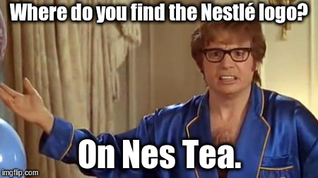 He's drinking Lipton, but that's none of my business. | Where do you find the Nestlé logo? On Nes Tea. | image tagged in memes,austin powers honestly,but thats none of my business | made w/ Imgflip meme maker