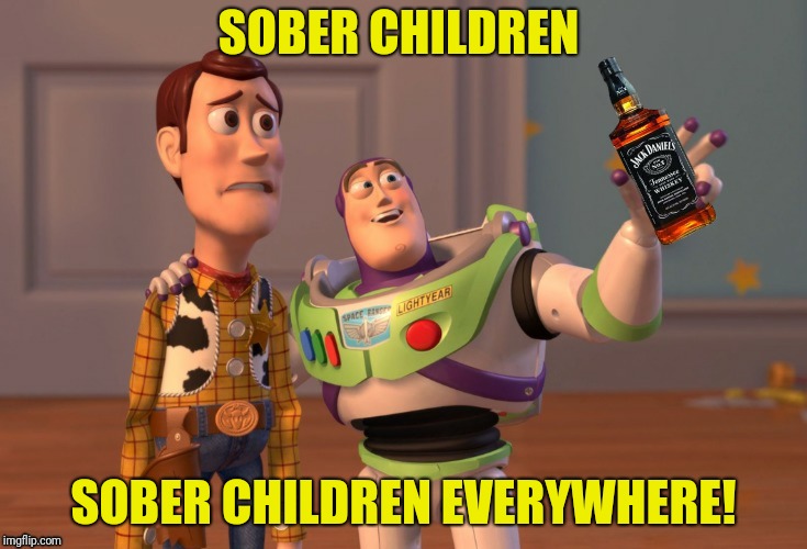 SOBER CHILDREN SOBER CHILDREN EVERYWHERE! | made w/ Imgflip meme maker