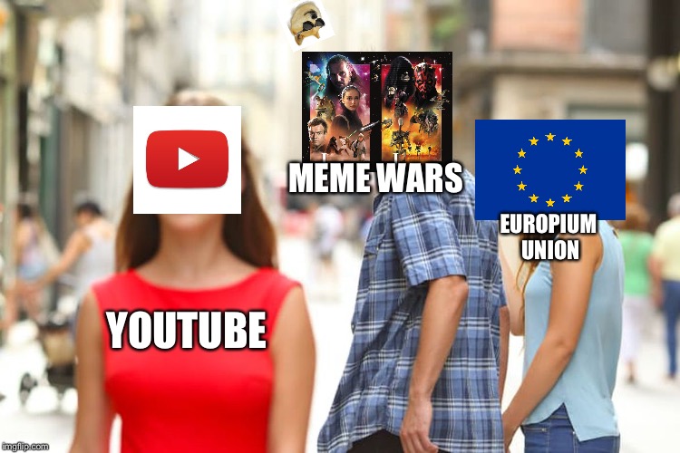 Memes VS article 13 | MEME WARS; EUROPIUM UNION; YOUTUBE | image tagged in memes,distracted boyfriend | made w/ Imgflip meme maker