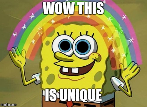 Imagination Spongebob | WOW THIS; IS UNIQUE | image tagged in memes,imagination spongebob | made w/ Imgflip meme maker