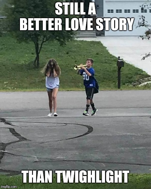 Trumpet Boy | STILL A BETTER LOVE STORY; THAN TWIGHLIGHT | image tagged in trumpet boy | made w/ Imgflip meme maker