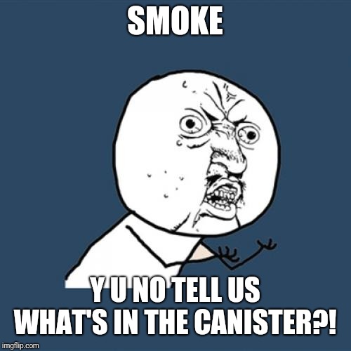The canister | SMOKE; Y U NO TELL US WHAT'S IN THE CANISTER?! | image tagged in memes,y u no,rainbow six siege | made w/ Imgflip meme maker