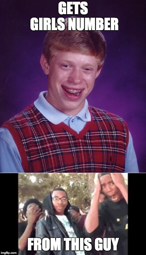 GETS GIRLS NUMBER; FROM THIS GUY | image tagged in memes,bad luck brian | made w/ Imgflip meme maker
