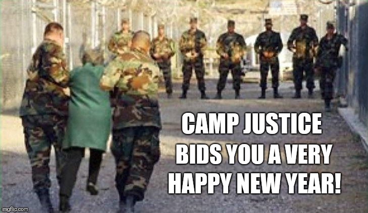 A very Happy New Year - 2019! #JUSTICE | CAMP JUSTICE; BIDS YOU A VERY; HAPPY NEW YEAR! | image tagged in camp justice,hillary for prison,gitmo,justice,qanon,the great awakening | made w/ Imgflip meme maker