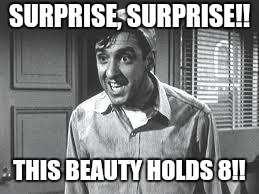 Gomer Pyle | SURPRISE, SURPRISE!! THIS BEAUTY HOLDS 8!! | image tagged in gomer pyle | made w/ Imgflip meme maker