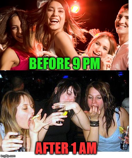 When you drink, how it ends | BEFORE 9 PM; AFTER 1 AM | image tagged in drunk girls | made w/ Imgflip meme maker