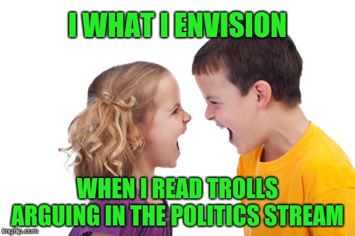 I know you are, but what am I? I know you are, but what am I? I know you are, but what am I? | I WHAT I ENVISION; WHEN I READ TROLLS ARGUING IN THE POLITICS STREAM | image tagged in argue,memes,imgflip trolls,pointless,politics stream,timeout | made w/ Imgflip meme maker