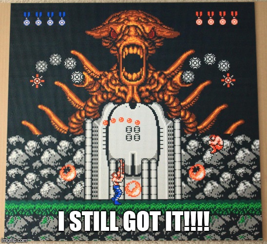Contra | I STILL GOT IT!!!! | image tagged in contra | made w/ Imgflip meme maker