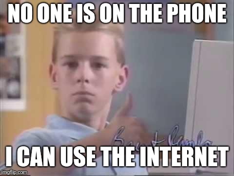 You might be old if, you can remember telling people to get off the phone so you can use the internet? I guess I'm old. Lol | NO ONE IS ON THE PHONE; I CAN USE THE INTERNET | image tagged in brent rambo,internet,dsl,memes,funny,computer | made w/ Imgflip meme maker
