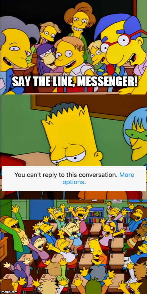 When you try to message your ex | SAY THE LINE, MESSENGER! | image tagged in dank memes,sad,the simpsons | made w/ Imgflip meme maker
