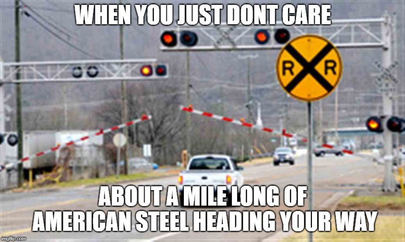 WHEN YOU JUST DONT CARE; ABOUT A MILE LONG OF AMERICAN STEEL HEADING YOUR WAY | image tagged in billy bob and the train | made w/ Imgflip meme maker