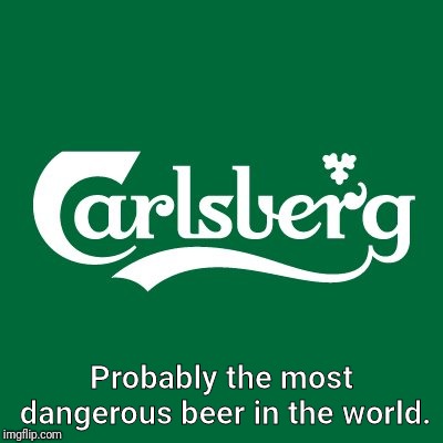 Too soon? | Probably the most dangerous beer in the world. | image tagged in news,disaster,beer | made w/ Imgflip meme maker