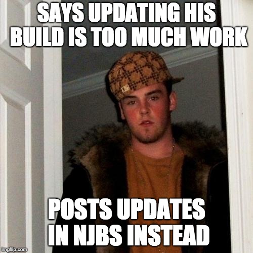 Scumbag Steve Meme | SAYS UPDATING HIS BUILD IS TOO MUCH WORK; POSTS UPDATES IN NJBS INSTEAD | image tagged in memes,scumbag steve | made w/ Imgflip meme maker