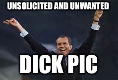 UNSOLICITED AND UNWANTED; DICK PIC | image tagged in dick pic | made w/ Imgflip meme maker