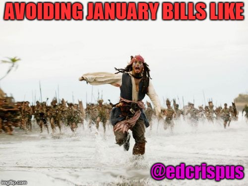 Jack Sparrow Being Chased | AVOIDING JANUARY BILLS LIKE; @edcrispus | image tagged in memes,jack sparrow being chased | made w/ Imgflip meme maker