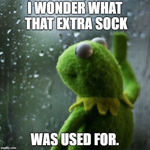 sometimes I wonder  | I WONDER WHAT THAT EXTRA SOCK WAS USED FOR. | image tagged in sometimes i wonder | made w/ Imgflip meme maker