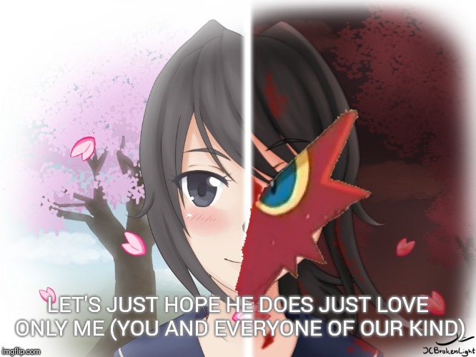 Yandere Blaziken | LET'S JUST HOPE HE DOES JUST LOVE ONLY ME (YOU AND EVERYONE OF OUR KIND) | image tagged in yandere blaziken | made w/ Imgflip meme maker