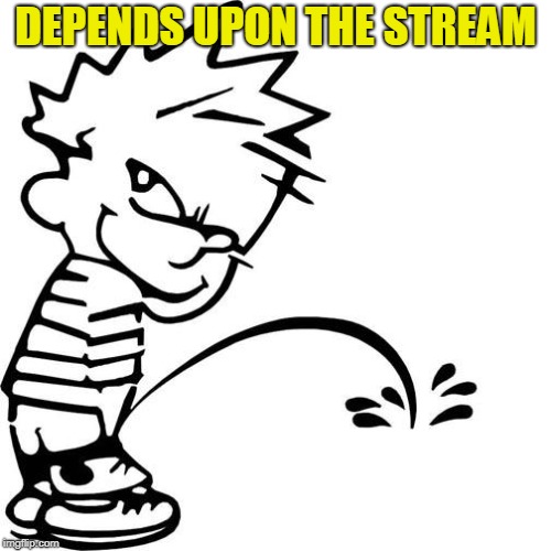 Calvin Peeing | DEPENDS UPON THE STREAM | image tagged in calvin peeing | made w/ Imgflip meme maker