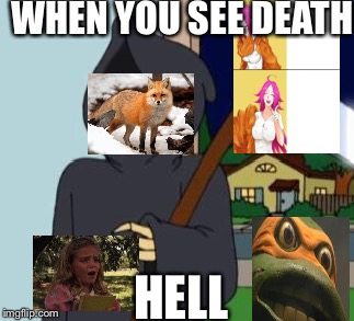 FG Death | WHEN YOU SEE DEATH; HELL | image tagged in fg death | made w/ Imgflip meme maker