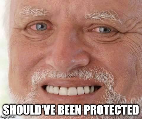 harold smiling | SHOULD'VE BEEN PROTECTED | image tagged in harold smiling | made w/ Imgflip meme maker