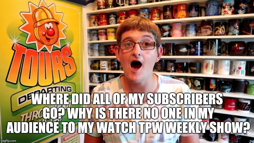 Shawn Sanbrooke shocked that no one likes him! | WHERE DID ALL OF MY SUBSCRIBERS GO? WHY IS THERE NO ONE IN MY AUDIENCE TO MY WATCH TPW WEEKLY SHOW? | image tagged in shawn sanbrooke shocked,shawn sanbrooke,theme park worldwide | made w/ Imgflip meme maker